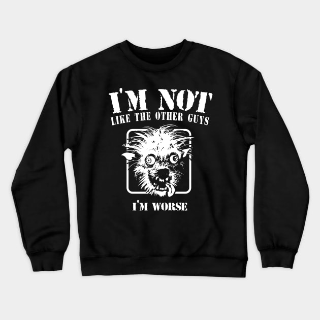 I'm not like the other guys, I'm worse Crewneck Sweatshirt by VinagreShop